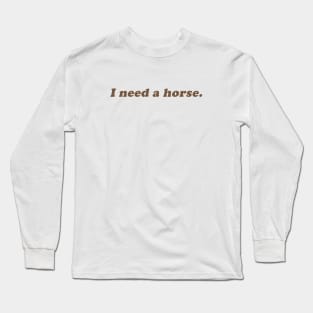 I need a horse Long Sleeve T-Shirt